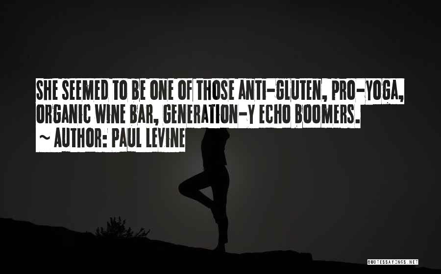 Paul Levine Quotes: She Seemed To Be One Of Those Anti-gluten, Pro-yoga, Organic Wine Bar, Generation-y Echo Boomers.