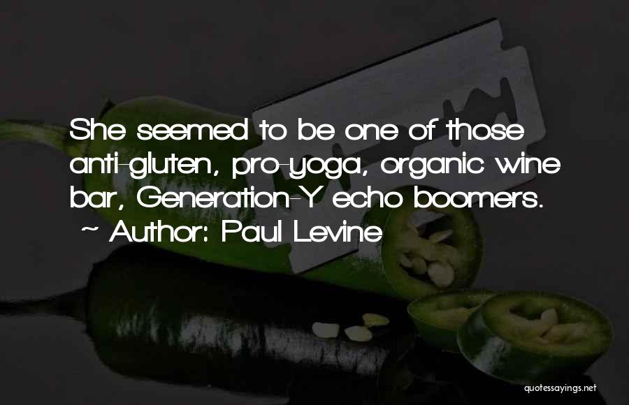 Paul Levine Quotes: She Seemed To Be One Of Those Anti-gluten, Pro-yoga, Organic Wine Bar, Generation-y Echo Boomers.