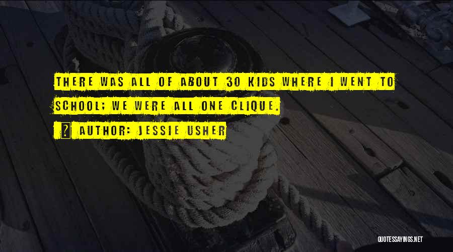 Jessie Usher Quotes: There Was All Of About 30 Kids Where I Went To School; We Were All One Clique.
