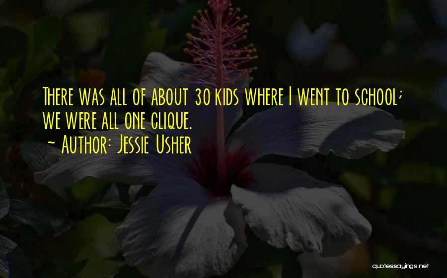 Jessie Usher Quotes: There Was All Of About 30 Kids Where I Went To School; We Were All One Clique.