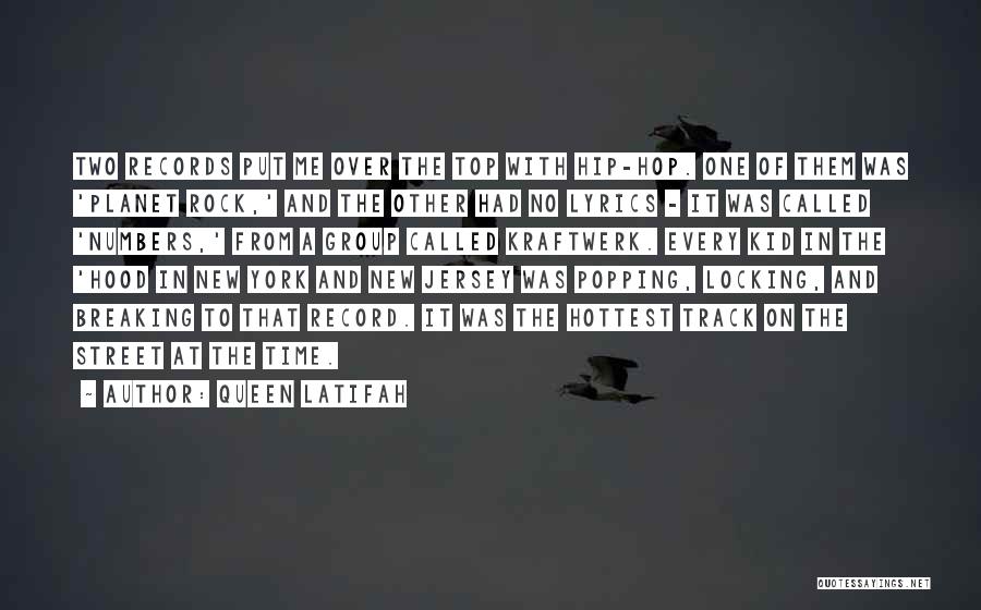 Queen Latifah Quotes: Two Records Put Me Over The Top With Hip-hop. One Of Them Was 'planet Rock,' And The Other Had No