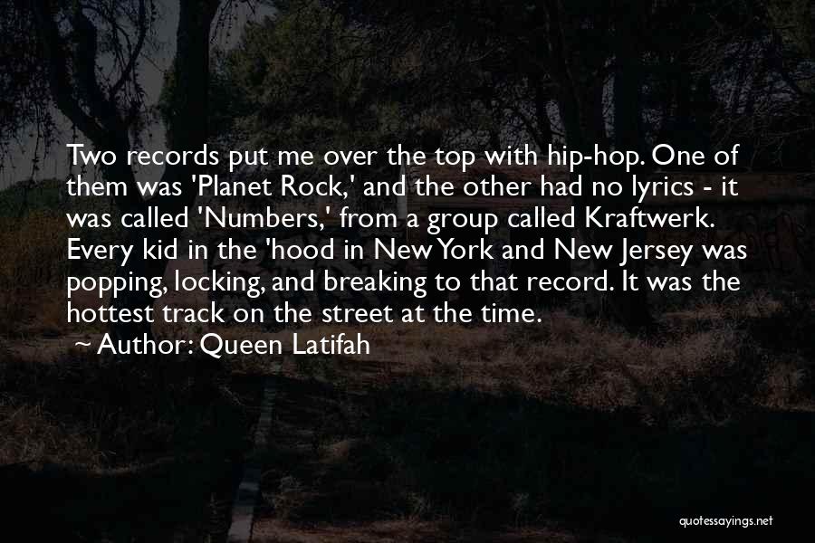 Queen Latifah Quotes: Two Records Put Me Over The Top With Hip-hop. One Of Them Was 'planet Rock,' And The Other Had No