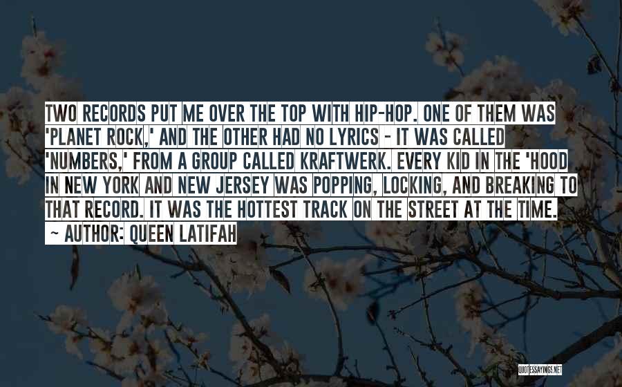 Queen Latifah Quotes: Two Records Put Me Over The Top With Hip-hop. One Of Them Was 'planet Rock,' And The Other Had No