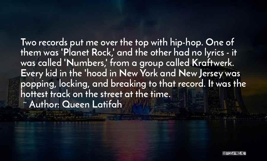 Queen Latifah Quotes: Two Records Put Me Over The Top With Hip-hop. One Of Them Was 'planet Rock,' And The Other Had No