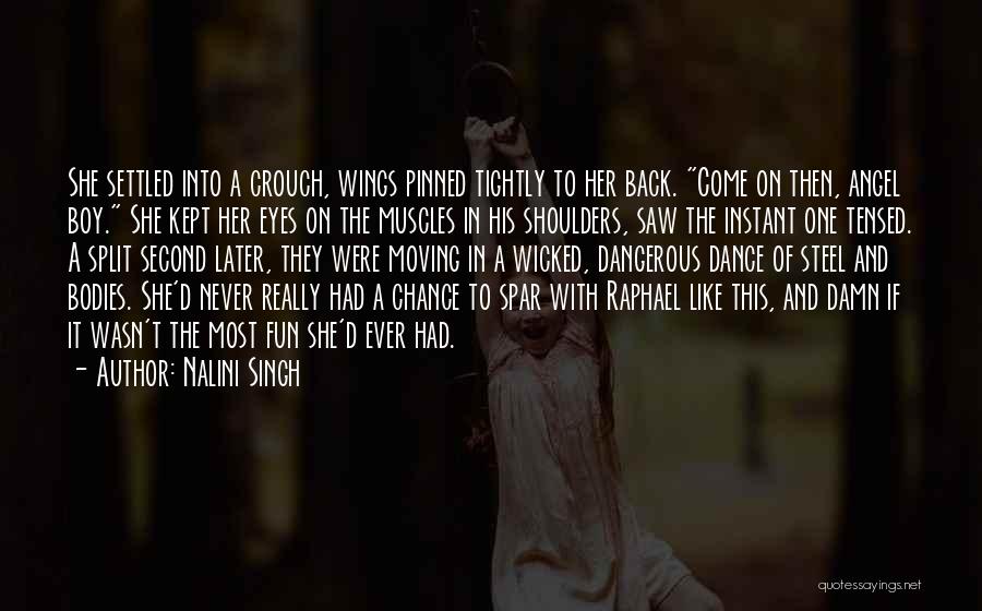 Nalini Singh Quotes: She Settled Into A Crouch, Wings Pinned Tightly To Her Back. Come On Then, Angel Boy. She Kept Her Eyes