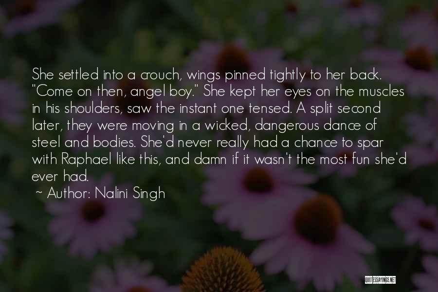 Nalini Singh Quotes: She Settled Into A Crouch, Wings Pinned Tightly To Her Back. Come On Then, Angel Boy. She Kept Her Eyes