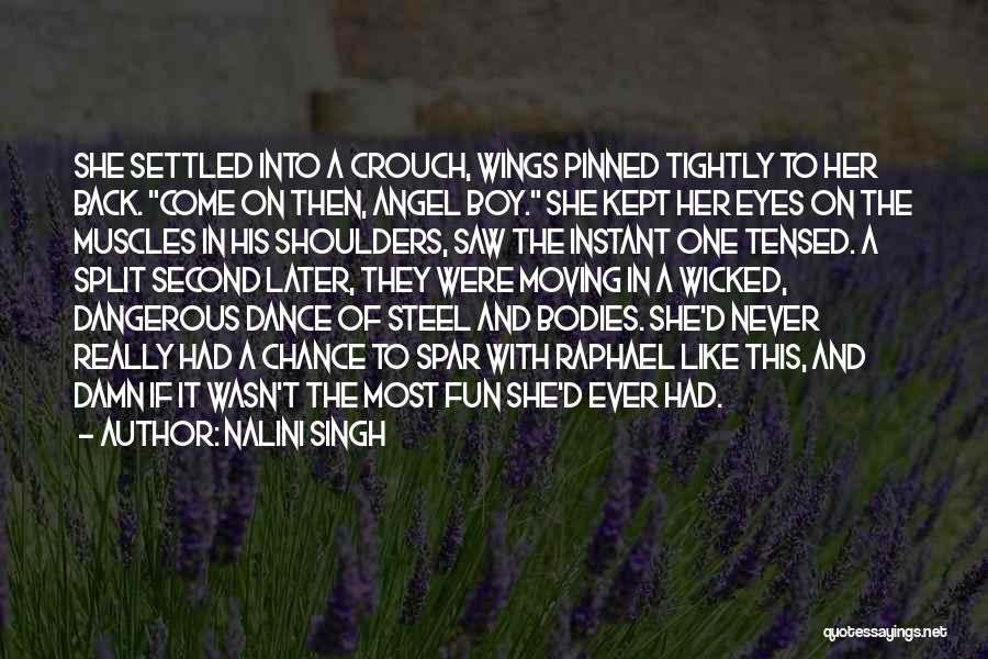 Nalini Singh Quotes: She Settled Into A Crouch, Wings Pinned Tightly To Her Back. Come On Then, Angel Boy. She Kept Her Eyes