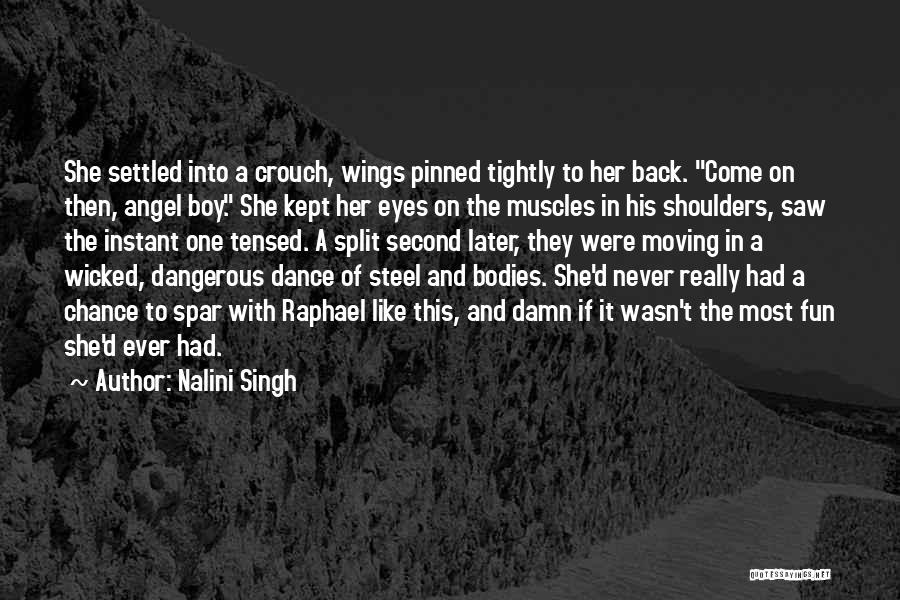 Nalini Singh Quotes: She Settled Into A Crouch, Wings Pinned Tightly To Her Back. Come On Then, Angel Boy. She Kept Her Eyes