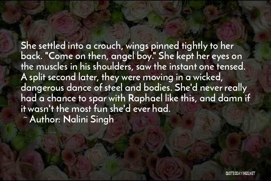 Nalini Singh Quotes: She Settled Into A Crouch, Wings Pinned Tightly To Her Back. Come On Then, Angel Boy. She Kept Her Eyes