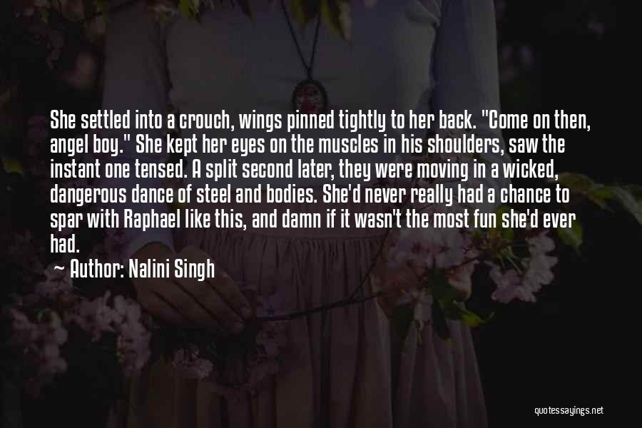 Nalini Singh Quotes: She Settled Into A Crouch, Wings Pinned Tightly To Her Back. Come On Then, Angel Boy. She Kept Her Eyes