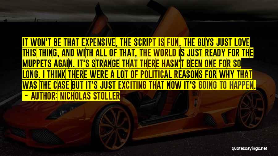 Nicholas Stoller Quotes: It Won't Be That Expensive, The Script Is Fun, The Guys Just Love This Thing, And With All Of That,