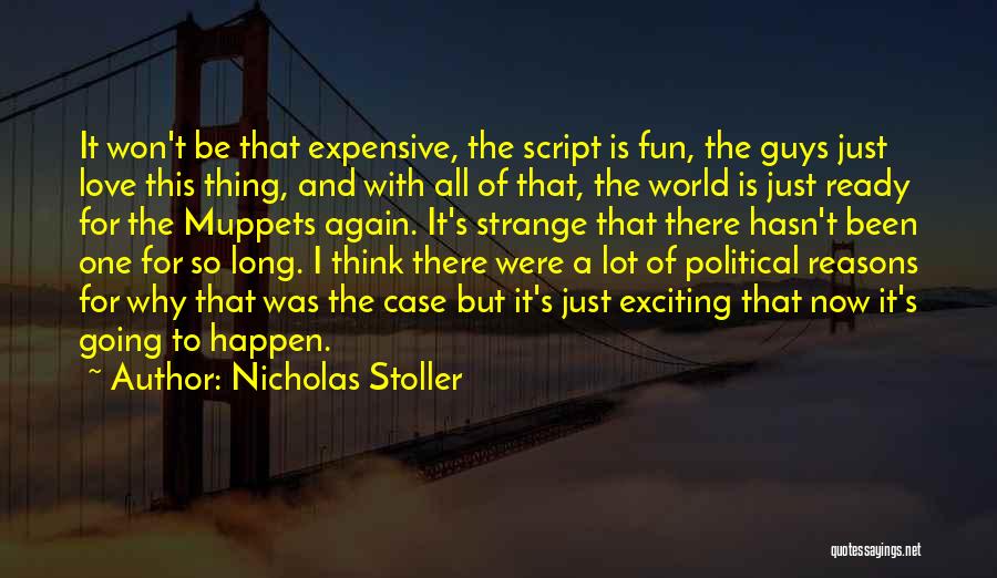 Nicholas Stoller Quotes: It Won't Be That Expensive, The Script Is Fun, The Guys Just Love This Thing, And With All Of That,