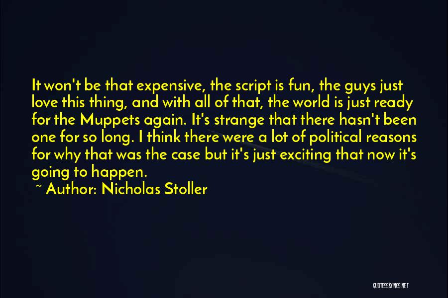 Nicholas Stoller Quotes: It Won't Be That Expensive, The Script Is Fun, The Guys Just Love This Thing, And With All Of That,