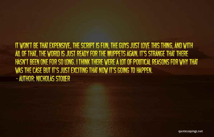 Nicholas Stoller Quotes: It Won't Be That Expensive, The Script Is Fun, The Guys Just Love This Thing, And With All Of That,