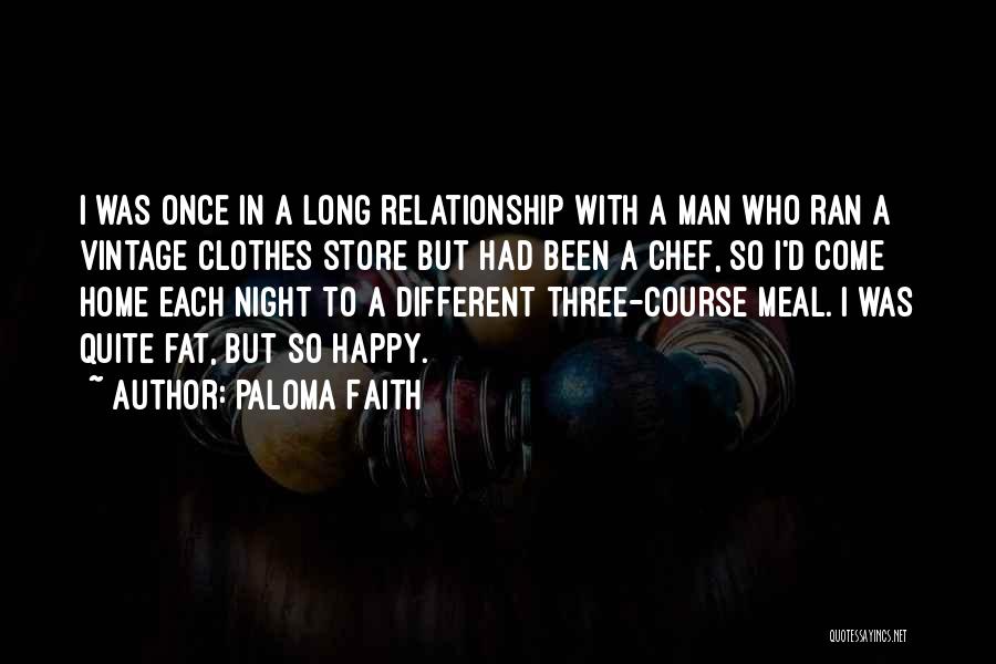 Paloma Faith Quotes: I Was Once In A Long Relationship With A Man Who Ran A Vintage Clothes Store But Had Been A