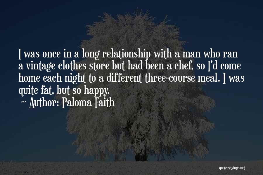 Paloma Faith Quotes: I Was Once In A Long Relationship With A Man Who Ran A Vintage Clothes Store But Had Been A