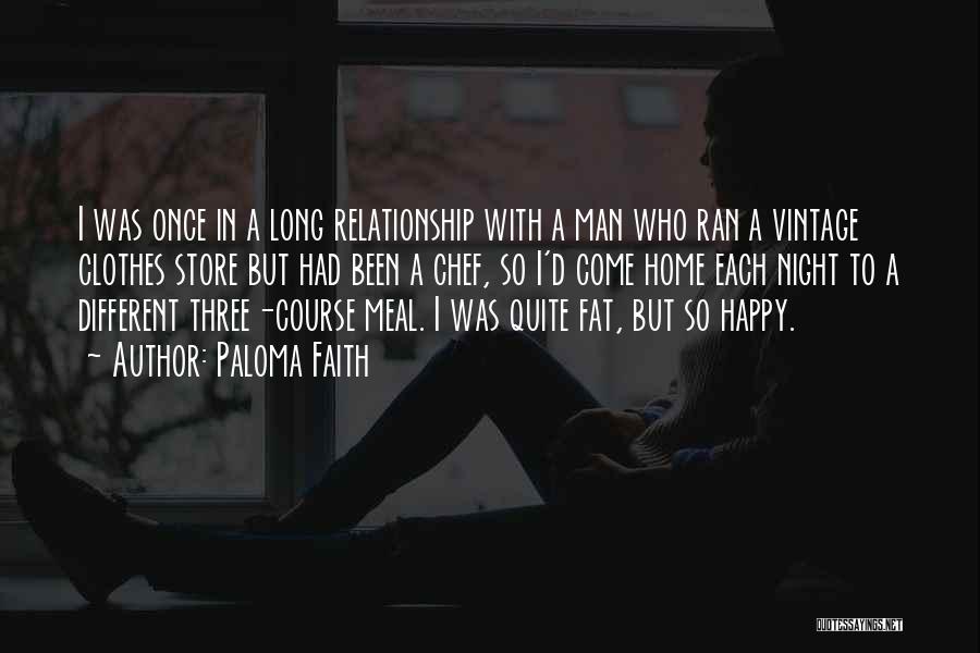 Paloma Faith Quotes: I Was Once In A Long Relationship With A Man Who Ran A Vintage Clothes Store But Had Been A