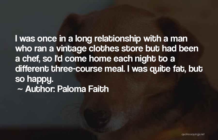 Paloma Faith Quotes: I Was Once In A Long Relationship With A Man Who Ran A Vintage Clothes Store But Had Been A