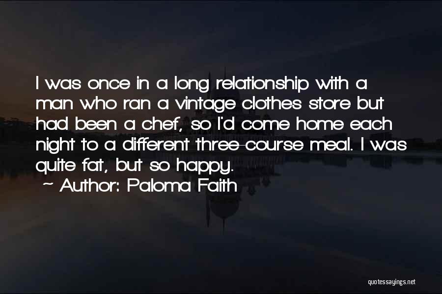 Paloma Faith Quotes: I Was Once In A Long Relationship With A Man Who Ran A Vintage Clothes Store But Had Been A