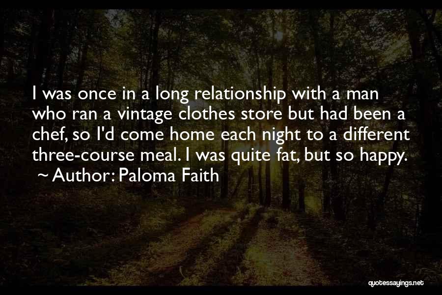 Paloma Faith Quotes: I Was Once In A Long Relationship With A Man Who Ran A Vintage Clothes Store But Had Been A