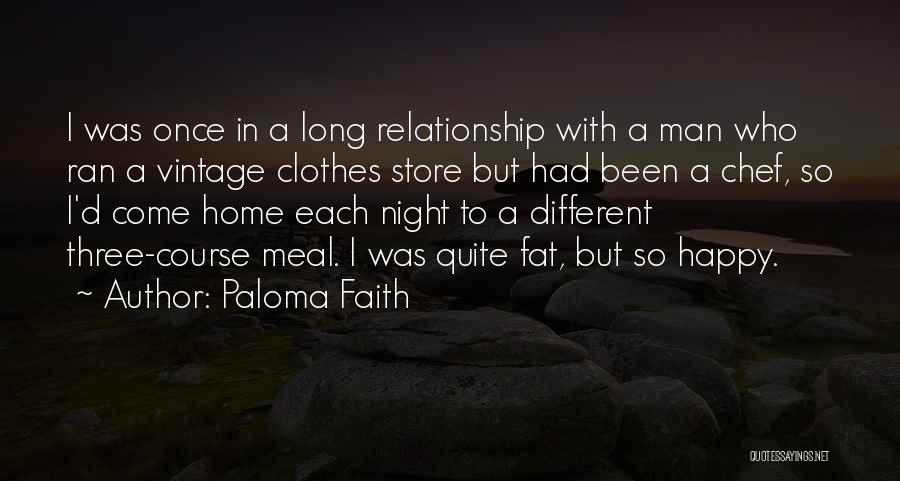 Paloma Faith Quotes: I Was Once In A Long Relationship With A Man Who Ran A Vintage Clothes Store But Had Been A