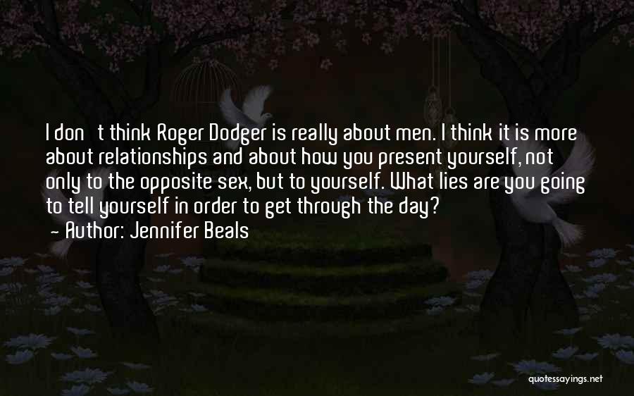 Jennifer Beals Quotes: I Don't Think Roger Dodger Is Really About Men. I Think It Is More About Relationships And About How You