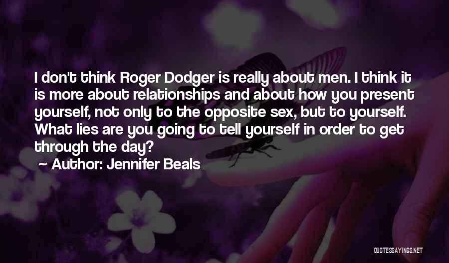 Jennifer Beals Quotes: I Don't Think Roger Dodger Is Really About Men. I Think It Is More About Relationships And About How You