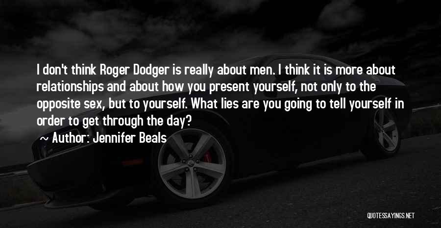 Jennifer Beals Quotes: I Don't Think Roger Dodger Is Really About Men. I Think It Is More About Relationships And About How You