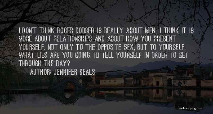 Jennifer Beals Quotes: I Don't Think Roger Dodger Is Really About Men. I Think It Is More About Relationships And About How You