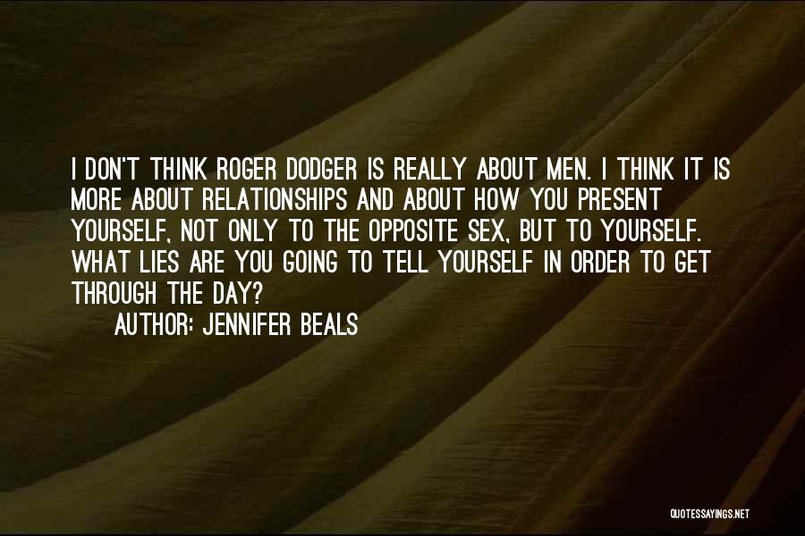 Jennifer Beals Quotes: I Don't Think Roger Dodger Is Really About Men. I Think It Is More About Relationships And About How You