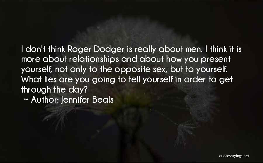 Jennifer Beals Quotes: I Don't Think Roger Dodger Is Really About Men. I Think It Is More About Relationships And About How You