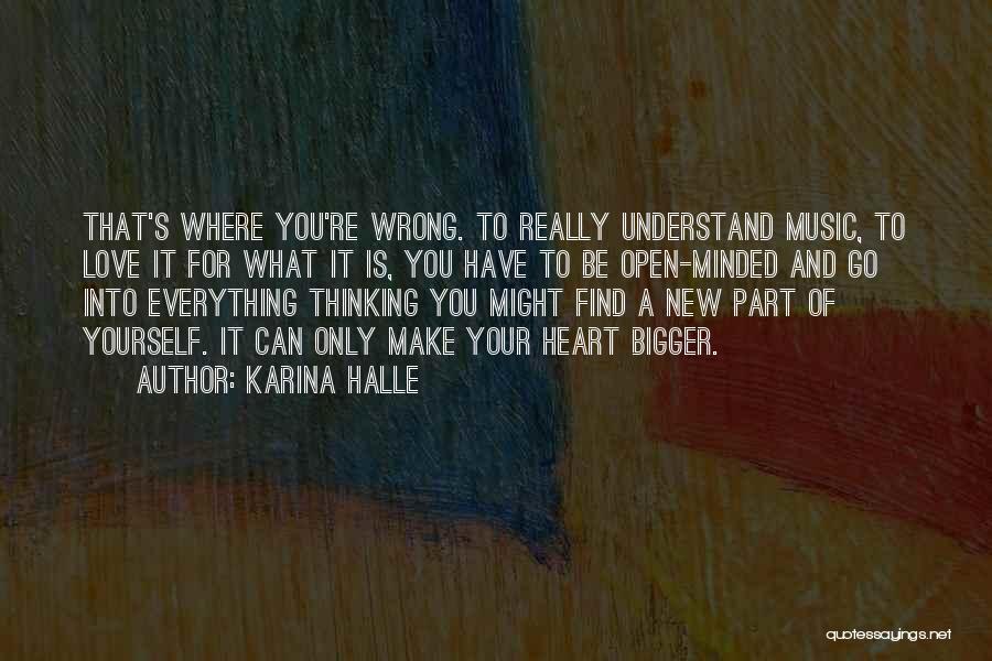 Karina Halle Quotes: That's Where You're Wrong. To Really Understand Music, To Love It For What It Is, You Have To Be Open-minded