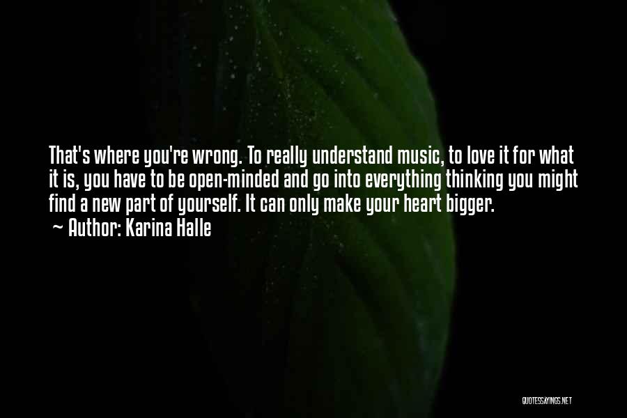 Karina Halle Quotes: That's Where You're Wrong. To Really Understand Music, To Love It For What It Is, You Have To Be Open-minded