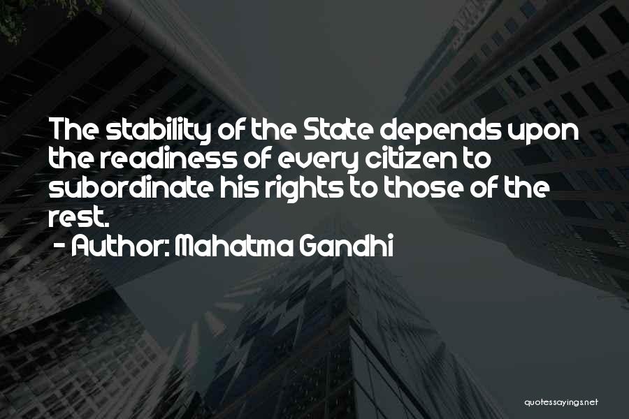 Mahatma Gandhi Quotes: The Stability Of The State Depends Upon The Readiness Of Every Citizen To Subordinate His Rights To Those Of The