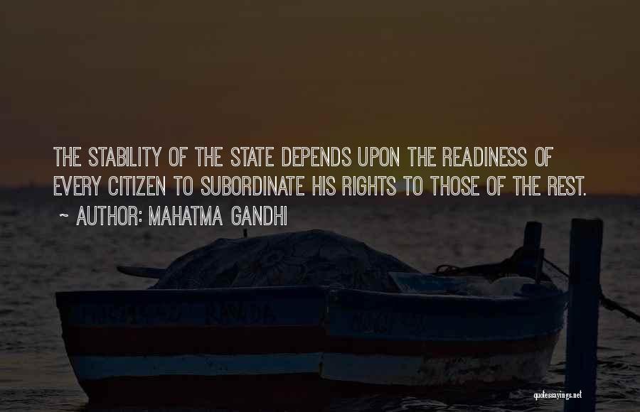 Mahatma Gandhi Quotes: The Stability Of The State Depends Upon The Readiness Of Every Citizen To Subordinate His Rights To Those Of The
