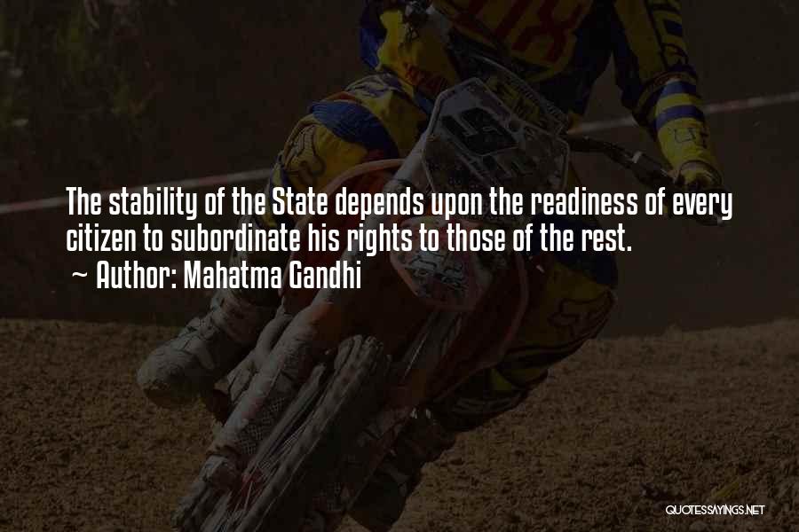 Mahatma Gandhi Quotes: The Stability Of The State Depends Upon The Readiness Of Every Citizen To Subordinate His Rights To Those Of The