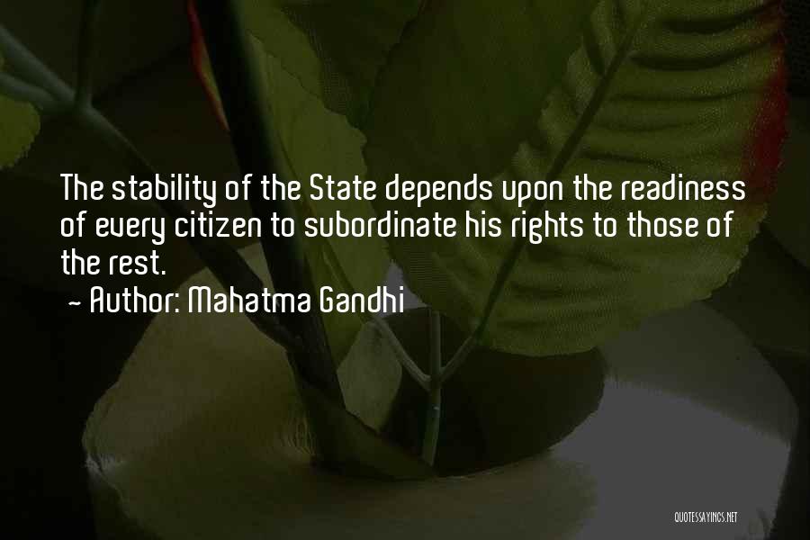 Mahatma Gandhi Quotes: The Stability Of The State Depends Upon The Readiness Of Every Citizen To Subordinate His Rights To Those Of The