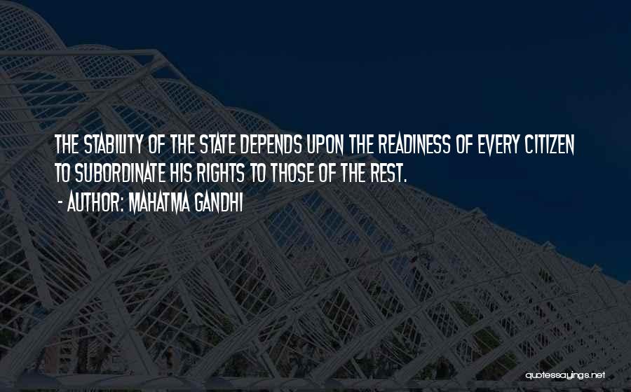 Mahatma Gandhi Quotes: The Stability Of The State Depends Upon The Readiness Of Every Citizen To Subordinate His Rights To Those Of The