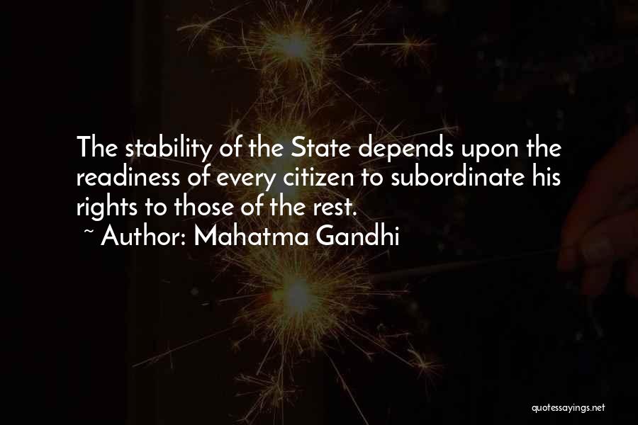 Mahatma Gandhi Quotes: The Stability Of The State Depends Upon The Readiness Of Every Citizen To Subordinate His Rights To Those Of The