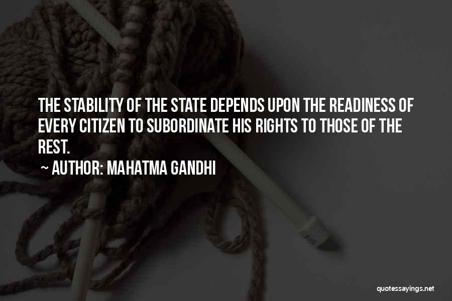 Mahatma Gandhi Quotes: The Stability Of The State Depends Upon The Readiness Of Every Citizen To Subordinate His Rights To Those Of The