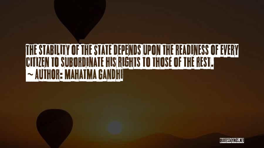 Mahatma Gandhi Quotes: The Stability Of The State Depends Upon The Readiness Of Every Citizen To Subordinate His Rights To Those Of The