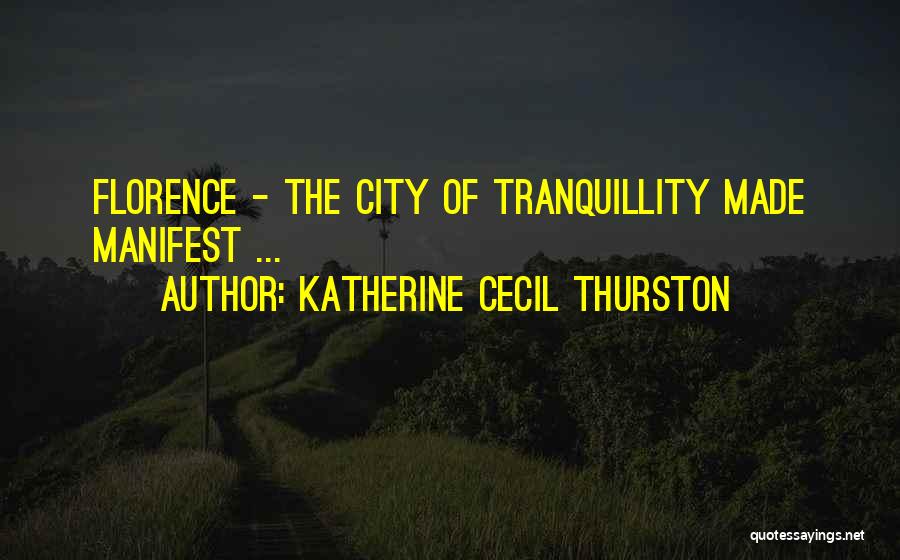 Katherine Cecil Thurston Quotes: Florence - The City Of Tranquillity Made Manifest ...