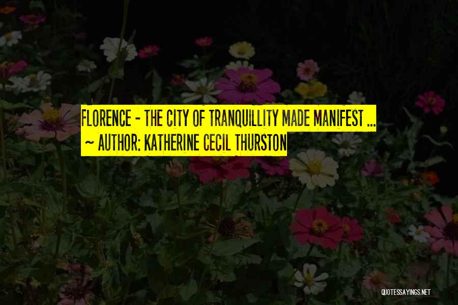 Katherine Cecil Thurston Quotes: Florence - The City Of Tranquillity Made Manifest ...
