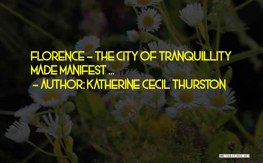 Katherine Cecil Thurston Quotes: Florence - The City Of Tranquillity Made Manifest ...