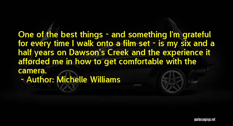 Michelle Williams Quotes: One Of The Best Things - And Something I'm Grateful For Every Time I Walk Onto A Film Set -