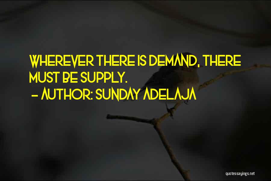 Sunday Adelaja Quotes: Wherever There Is Demand, There Must Be Supply.