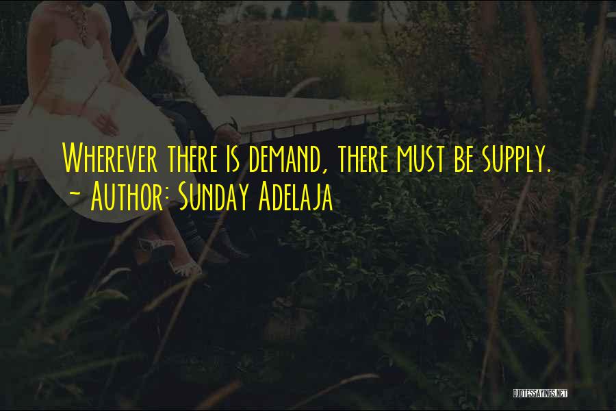 Sunday Adelaja Quotes: Wherever There Is Demand, There Must Be Supply.