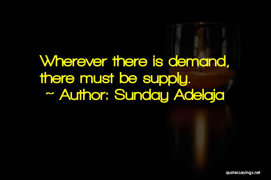 Sunday Adelaja Quotes: Wherever There Is Demand, There Must Be Supply.