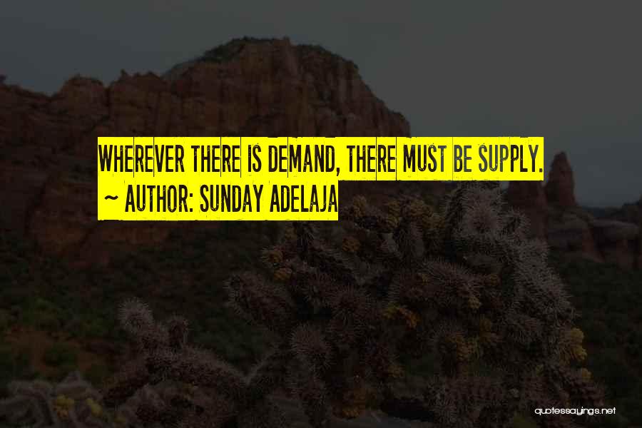 Sunday Adelaja Quotes: Wherever There Is Demand, There Must Be Supply.