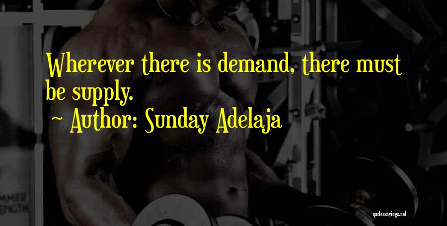 Sunday Adelaja Quotes: Wherever There Is Demand, There Must Be Supply.